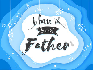 Wall Mural - I have the best Father typography on blue layered paper background with hanging men utility products doodle.
