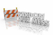 Pardon Our Mess Construction Sign Barrier Barricade Word 3d Render Illustration