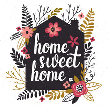 Vector Illustration With Black House's Silhouette, Floral Elements And Hand Written Text "Home Sweet Home". Vintage Card With Flowers And Trendy Typography.