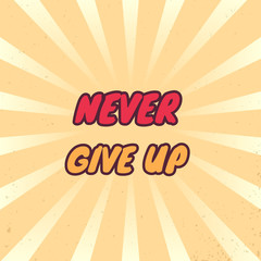 Wall Mural - Never give up vector poster with motivational quote, vintage style