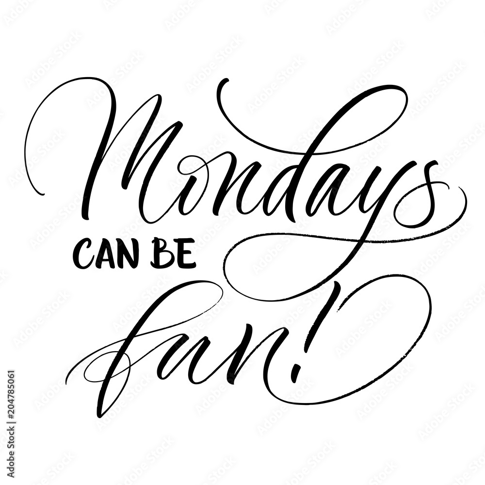 Monday Fun Day Lettering Mondays Can Be Fun lettering. Handwritten modern calligraphy, brush ...