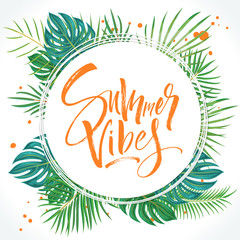 Wall Mural - Summer Vibes lettering beautiful background with exotic palm leaves and plants. Brush painted letters, template for banner, flyer or gift card. Modern calligraphy, vector illustration