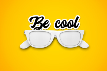 Wall Mural - Be Cool message with white sunglasses on a bright yellow background. 3d rendering