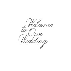 Wall Mural - welcome to our wedding hand lettering inscription. modern calligraphy greeting card. vector. isolate