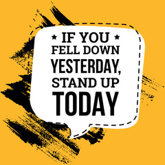 Wall Mural - If You Fell Down Yesterday Stand Up Today