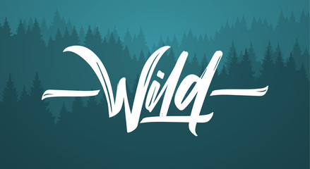 Wall Mural - vector illustration: handwritten brush type lettering of wild on pine forest background