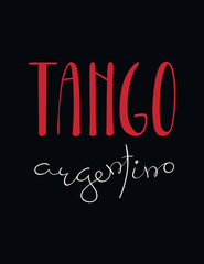 Wall Mural - Hand written lettering quote Tango argentino. Isolated objects on black background. Vector illustration. Design concept for t-shirt print, poster, greeting card.
