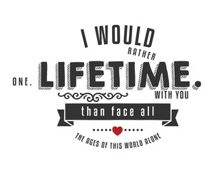 Wall Mural - i would rather one lifetime with you than face all the ages of this world alone.