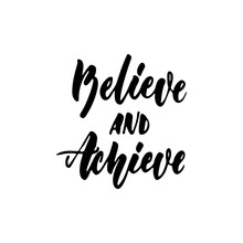 Believe And Achieve - Hand Drawn Positive Lettering Phrase Isolated On The White Background. Fun Brush Ink Vector Quote For Banners, Greeting Card, Poster Design, Photo Overlays.