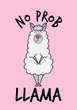 'No prob llama' funny vector quotes and llama drawing. Lettering poster or t-shirt textile graphic design. / Cute llama character illustration on light pink backround.