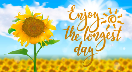 Enjoy the longest day - handwritten lettering quote on sunny realistic summer background with field of sunflowers. Vector illustration of summer solstice.