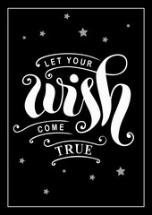 Modern calligraphy lettering of Let your wish come true in white with decorative elements, border and stars on black background for poster, postcard, greeting card, sticker, decoration