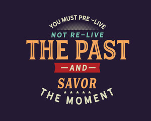 Wall Mural - you must pre-live the past and savor the moment