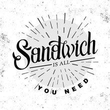 Grunge Typography Sandwich Menu Design. Lettering Poster All You Need Is Sandwich