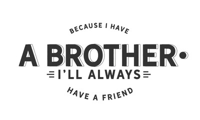 Wall Mural - Because I have a brother, I'll always have a friend