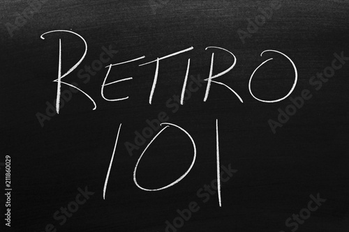 фотография The words Retiro 101 on a blackboard in chalk