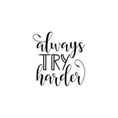 Always try harder. Lettering. calligraphy vector illustration.