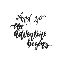 Wall Mural - And so the Adventure begins - hand drawn wedding romantic lettering phrase isolated on the white background. Fun brush ink vector calligraphy quote for invitations, greeting cards, photo overlays.