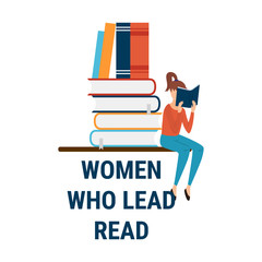 Women who lead, read.Vector feminist quote. Flat books with reading girl