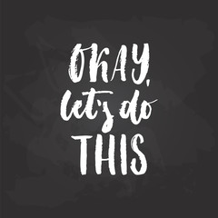 Wall Mural - Okay, let's do this - hand drawn Summer seasons holiday lettering phrase isolated on the white background. Fun brush ink vector illustration for banners, greeting card, poster design.