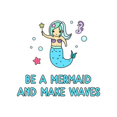 Wall Mural - Be a mermaid and make waves inspirational summer card with cute kawaii mermaid, starfish and doodles. Mermaid linear illustration isolated on white background. Vector design template for greeting card