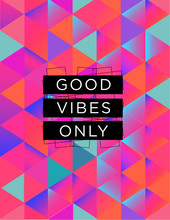 Motivational Quote Poster Good Vibes Only, Inspirational Print With Typography And Vibrant Colorful Abstract Pattern, For Positive Thinking, Optimism And Happiness.