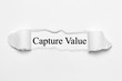Capture Value on white torn paper