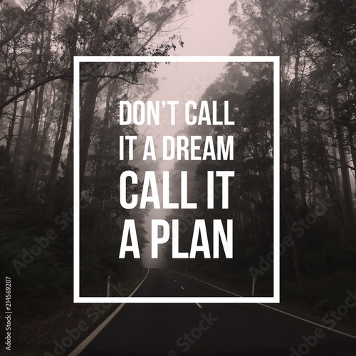 Fotografía Inspirational motivational quote Don't call it a dream, Call it a plan