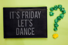 Word Writing Text It S Is Friday Let S Is Dance. Business Concept For Celebrate Starting The Weekend Go Party Disco Music Green Back Black Plank With Text Green Paper Lob Form Question Mark.
