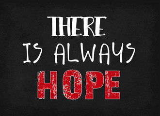 there is always hope, words on black background.