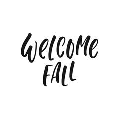 Wall Mural - Welcome fall - hand drawn Seasons greeting positive lettering phrase isolated on the white background. Fun brush ink vector quote for banners, greeting card, poster design.