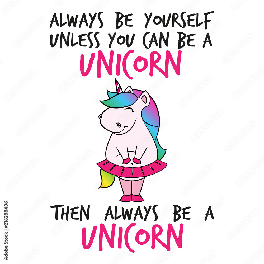 Always be yourself unless you can..' funny vector text quotes and unicorn  drawing. Lettering poster or t-shirt textile graphic design. / Cute fat  girl unicorn character illustration in pink tutu skirt Stock, image size:1000x1000
