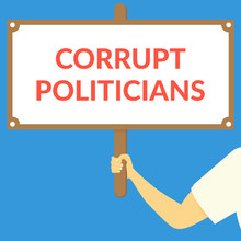CORRUPT POLITICIANS. Hand Holding Wooden Sign