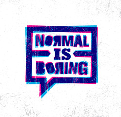 Normal Is Boring. Inspiring Creative Motivation Quote Poster Template. Vector Typography Banner Design Concept