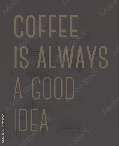 Fotografía Coffee Is Always A Good Idea motivation quote