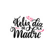 Feliz Dia de la Madre (Happy Mother's Day in spanish) festivity text vector illustration. Hand drawn lettering typography poster on white background. Text card invitation, template, tag, icon.  