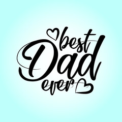 best Dad ever - Happy Father's Day lettering set. Handmade calligraphy vector illustration. Father's day card. Good for scrap booking, posters, textiles, gifts.