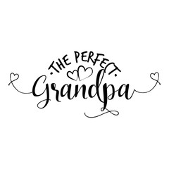 The perfect Grandpa. - funny vector quotes. Good for Father's day gift or scrap booking, posters, textiles, gifts.