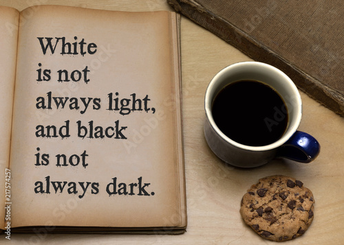 Fotografie, Obraz White is not always light, and black is not always dark.