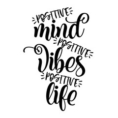 Wall Mural - Positive mind, positive vibes, positive life. Funny hand drawn calligraphy text. Good for fashion shirts, poster, gift, or other printing press. Motivation quote.