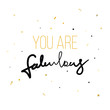 You are fabulous Fashion print for tshirt with hand writing in vector and glitter. Modern quotation message