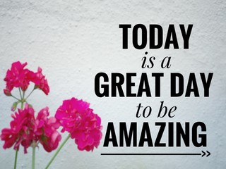 Wall Mural - Motivational and inspirational quote - Today is a great day to be amazing. Blurred styled background.