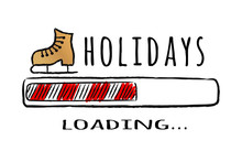 Progress Bar With Inscription Holidays Loading And Ice Skate In Sketchy Style. Vector Christmas Illustration For T-shirt Design, Poster, Greeting Or Invitation Card.
