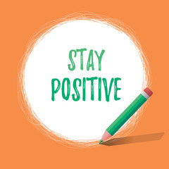 Writing note showing Stay Positive. Business photo showcasing Engage in Uplifting Thoughts Be Optimistic and Real.