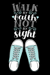 Hand lettering We walk by faith, not by sight with sneakers on black background