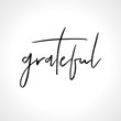 Grateful - lettering message. Hand drawn phrase. Handwritten modern brush calligraphy. Good for social media, posters, greeting cards, banners, textiles, gifts, T-shirts, mugs or other gifts.