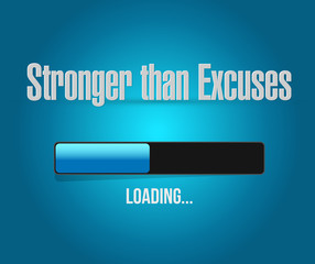 Stronger than Excuses loading bar sign concept