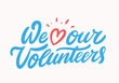 We love our volunteers. Vector lettering.