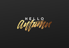 Hello Autumn, Golden Text Handwritten Calligraphy. Vector Illustration