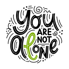 motivational and inspirational quotes for mental health day. yuo are not alone. design for print, po